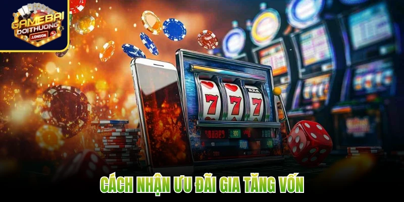Cách nhận ưu đãi gia tăng vốn