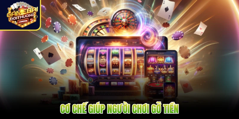 Cơ chế giúp người chơi gỡ tiền