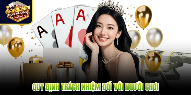 Quy định trách nhiệm đối với người chơi