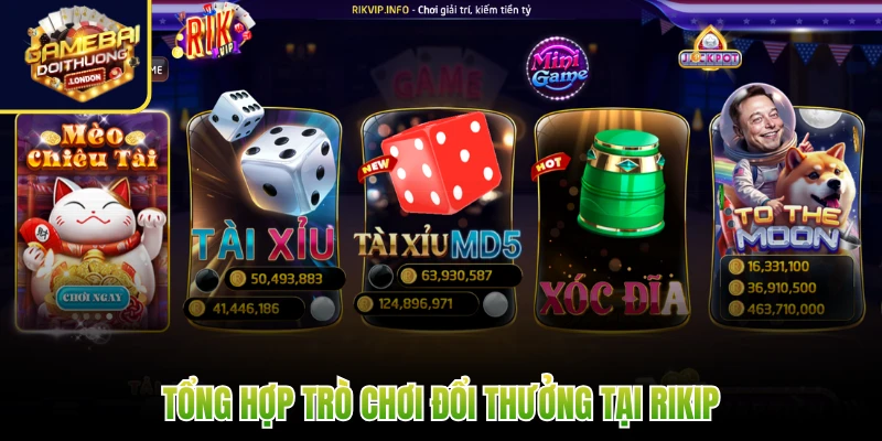 Tổng hợp trò chơi đổi thưởng tại Rikip